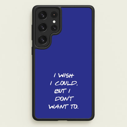 I Wish I could But I Don't Want To  - Friends Phone Case for Galaxy S23 Ultra