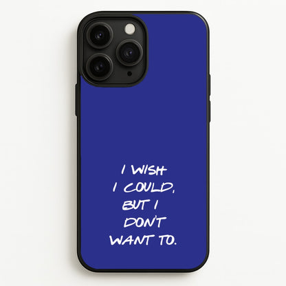 I Wish I could But I Don't Want To  - Friends Phone Case for iPhone 11 Pro Max