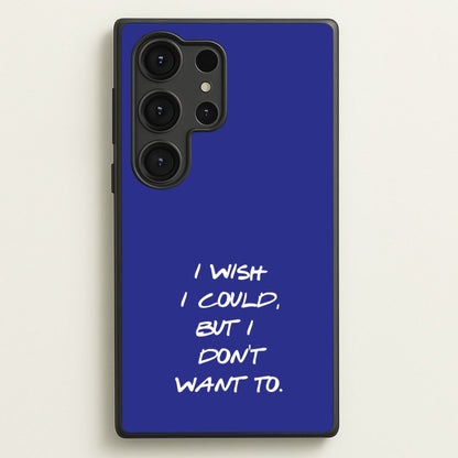 I Wish I could But I Don't Want To  - Friends Phone Case for Galaxy S25 Ultra