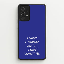I Wish I could But I Don't Want To  - Friends Phone Case for Galaxy A52 / A52s