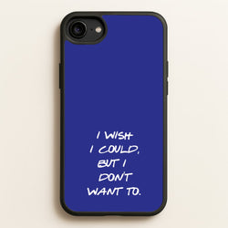 I Wish I could But I Don't Want To  - Friends Phone Case for iPhone 6 / 7 / 8 / SE