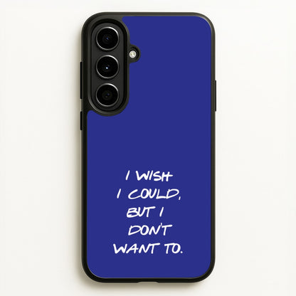 I Wish I could But I Don't Want To  - Friends Phone Case for Galaxy A56