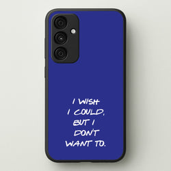 I Wish I could But I Don't Want To  - Friends Phone Case for Galaxy A55