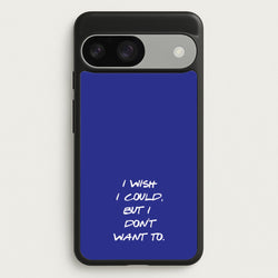 I Wish I could But I Don't Want To  - Friends Phone Case for Google Pixel 9 / 9 Pro