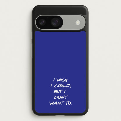 I Wish I could But I Don't Want To  - Friends Phone Case for Google Pixel 9 / 9 Pro