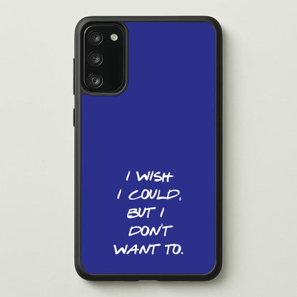 I Wish I could But I Don't Want To  - Friends Phone Case for Galaxy S20