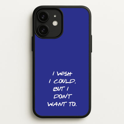 I Wish I could But I Don't Want To  - Friends Phone Case for iPhone 11