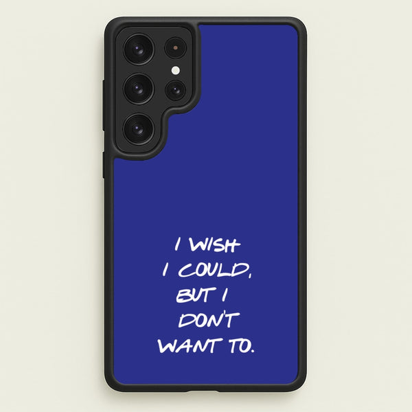 I Wish I could But I Don't Want To  - Friends Phone Case for Galaxy S22 Ultra