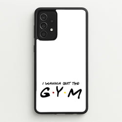 I Wanna Quit The GYM  - Friends Phone Case for Galaxy A52 / A52s