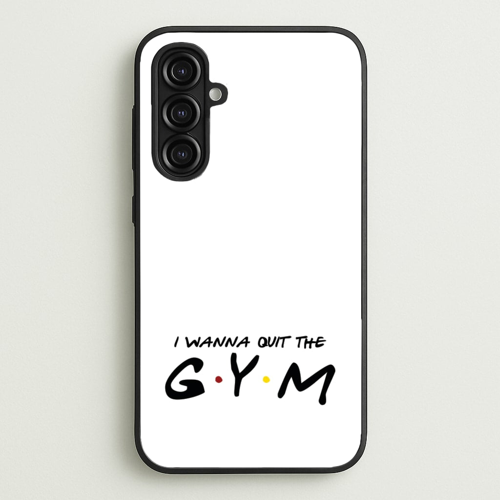 I Wanna Quit The GYM  - Friends Phone Case for Galaxy A16