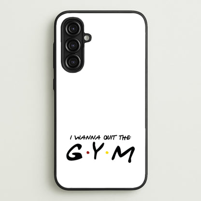 I Wanna Quit The GYM  - Friends Phone Case for Galaxy A16