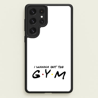 I Wanna Quit The GYM  - Friends Phone Case for Galaxy S23 Ultra