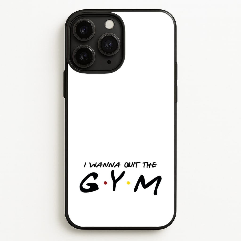 I Wanna Quit The GYM  - Friends Phone Case for iPhone 11 Pro Max