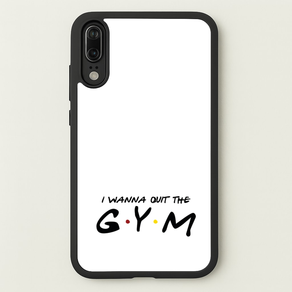 I Wanna Quit The GYM  - Friends Phone Case for Huawei P20