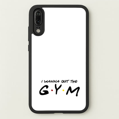 I Wanna Quit The GYM  - Friends Phone Case for Huawei P20