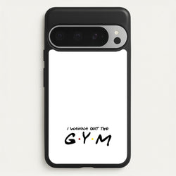I Wanna Quit The GYM  - Friends Phone Case for Google Pixel 9 Pro XL