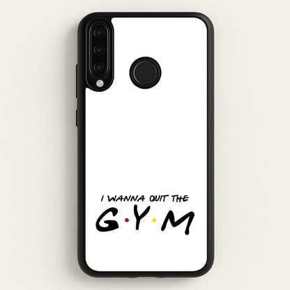 I Wanna Quit The GYM  - Friends Phone Case for Huawei P30 Lite