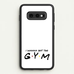 I Wanna Quit The GYM  - Friends Phone Case for Galaxy S10e