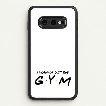 I Wanna Quit The GYM  - Friends Phone Case for Galaxy S10e