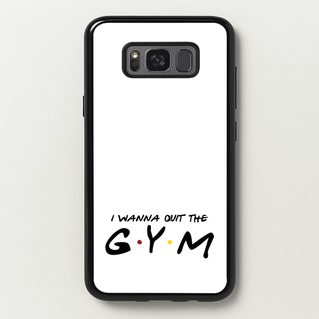 I Wanna Quit The GYM  - Friends Phone Case for Galaxy S8