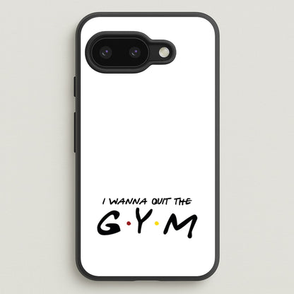 I Wanna Quit The GYM  - Friends Phone Case for Google Pixel 9a