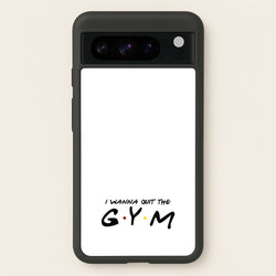I Wanna Quit The GYM  - Friends Phone Case for Google Pixel 8 Pro