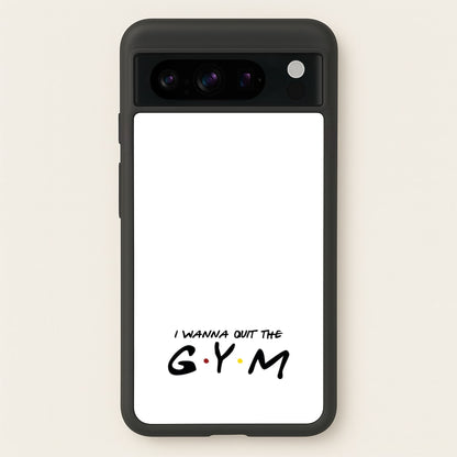 I Wanna Quit The GYM  - Friends Phone Case for Google Pixel 8 Pro