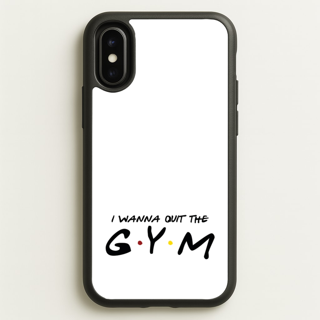I Wanna Quit The GYM  - Friends Phone Case for iPhone X / XS