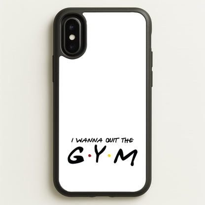 I Wanna Quit The GYM  - Friends Phone Case for iPhone X / XS