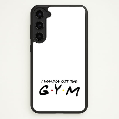 I Wanna Quit The GYM  - Friends Phone Case for Galaxy S23 Plus