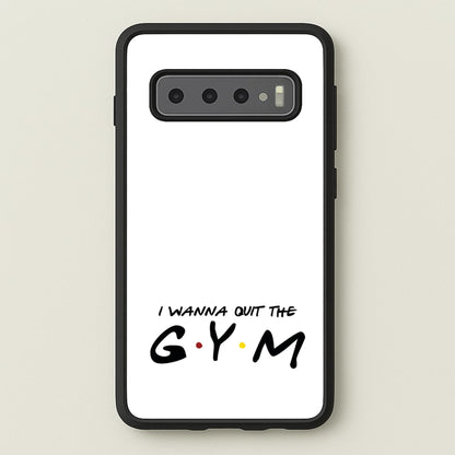 I Wanna Quit The GYM  - Friends Phone Case for Galaxy S10