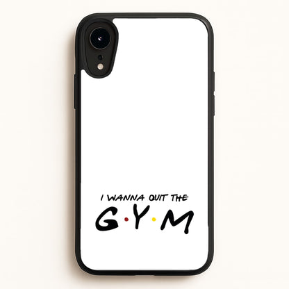 I Wanna Quit The GYM  - Friends Phone Case for iPhone XR