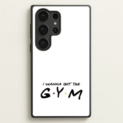 I Wanna Quit The GYM  - Friends Phone Case for Galaxy S25 Ultra