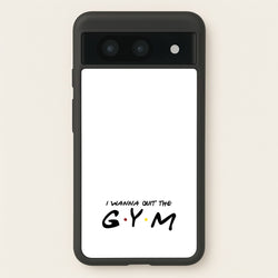 I Wanna Quit The GYM  - Friends Phone Case for Google Pixel 8a