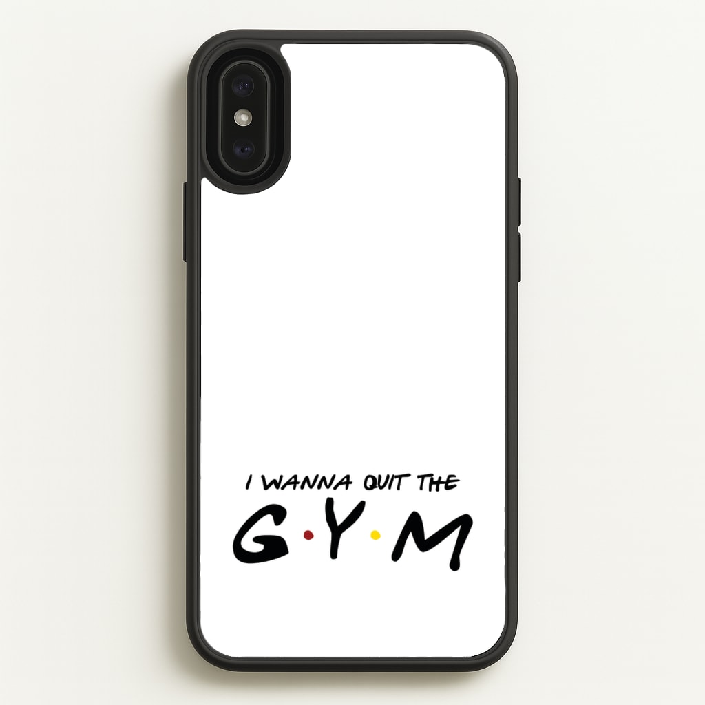 I Wanna Quit The GYM  - Friends Phone Case for iPhone XS Max