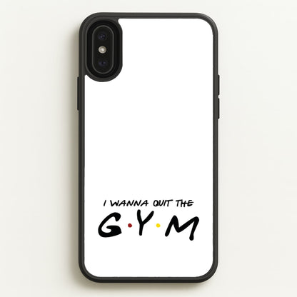 I Wanna Quit The GYM  - Friends Phone Case for iPhone XS Max