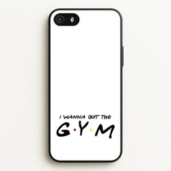 I Wanna Quit The GYM  - Friends Phone Case for iPhone 5 / 5s / SE 2016