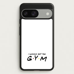 I Wanna Quit The GYM  - Friends Phone Case for Google Pixel 9 / 9 Pro