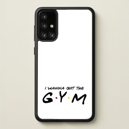 I Wanna Quit The GYM  - Friends Phone Case for Galaxy A71