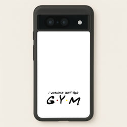 I Wanna Quit The GYM  - Friends Phone Case for Google Pixel 8