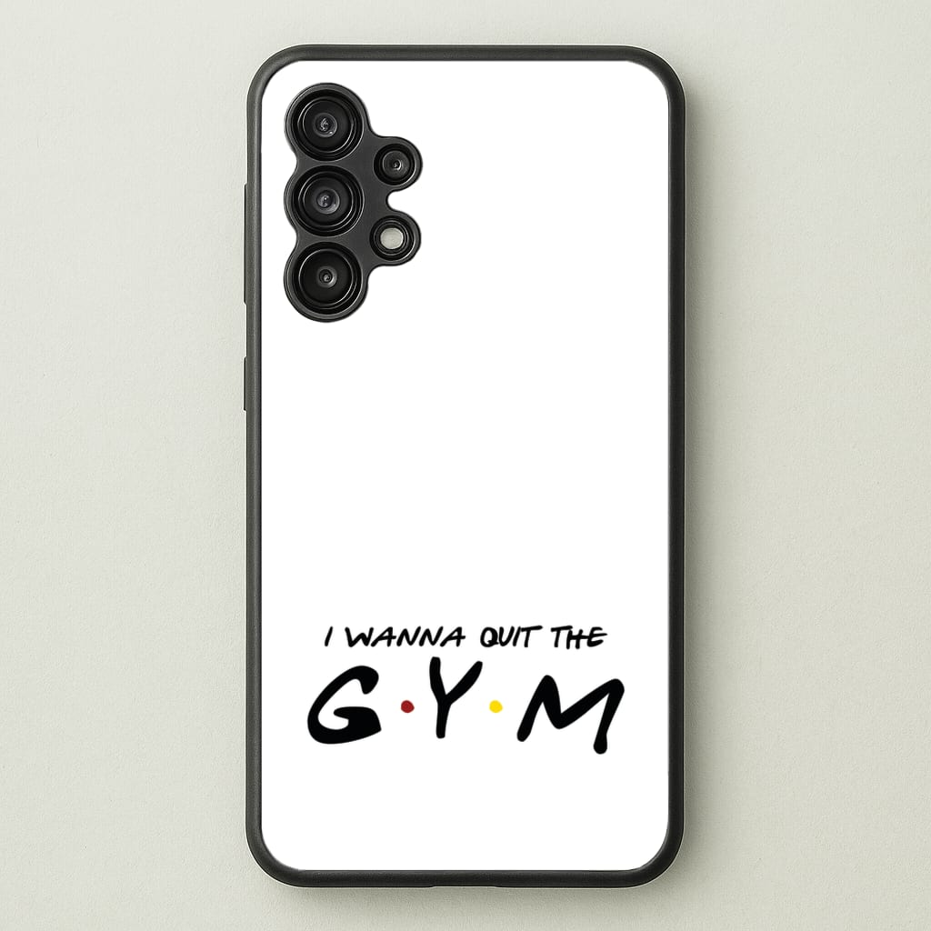I Wanna Quit The GYM  - Friends Phone Case for Galaxy A13