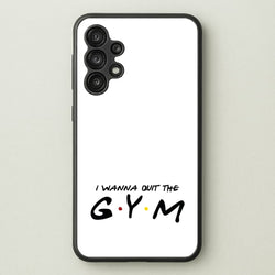 I Wanna Quit The GYM  - Friends Phone Case for Galaxy A13