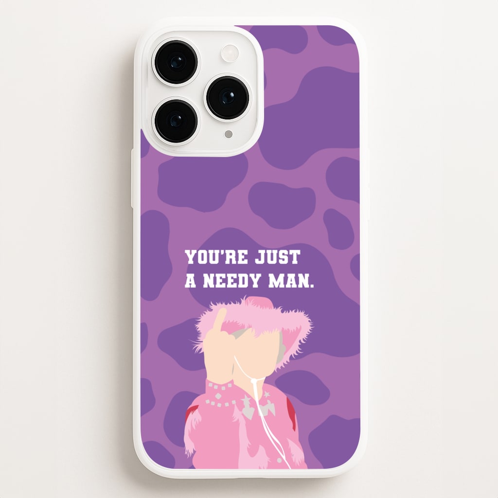 You're Just A Needy Man Phone Case