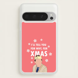 I'll Tell You For Why, For Xmas  - Gavin And Stacey Phone Case for Google Pixel 9 Pro XL