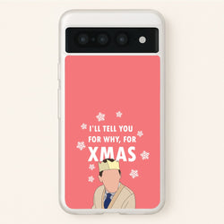 I'll Tell You For Why, For Xmas  - Gavin And Stacey Phone Case for Google Pixel 7 Pro