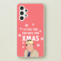 I'll Tell You For Why, For Xmas  - Gavin And Stacey Phone Case for Galaxy A13