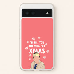 I'll Tell You For Why, For Xmas  - Gavin And Stacey Phone Case for Google Pixel 7a
