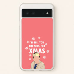 I'll Tell You For Why, For Xmas  - Gavin And Stacey Phone Case for Google Pixel 6