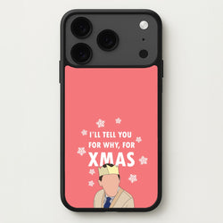 I'll Tell You For Why, For Xmas Phone Case for iPhone 17 Pro