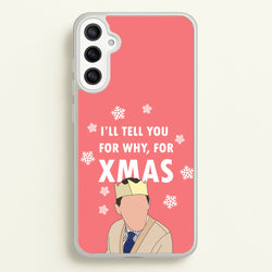 I'll Tell You For Why, For Xmas  - Gavin And Stacey Phone Case for Galaxy A36